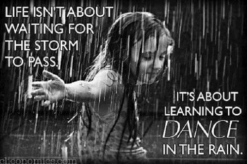  photo Life-isnt-about-waiting-for-the-storm-to-pass-its-about-learning-to-dance-in-the-rain1_m.jpg