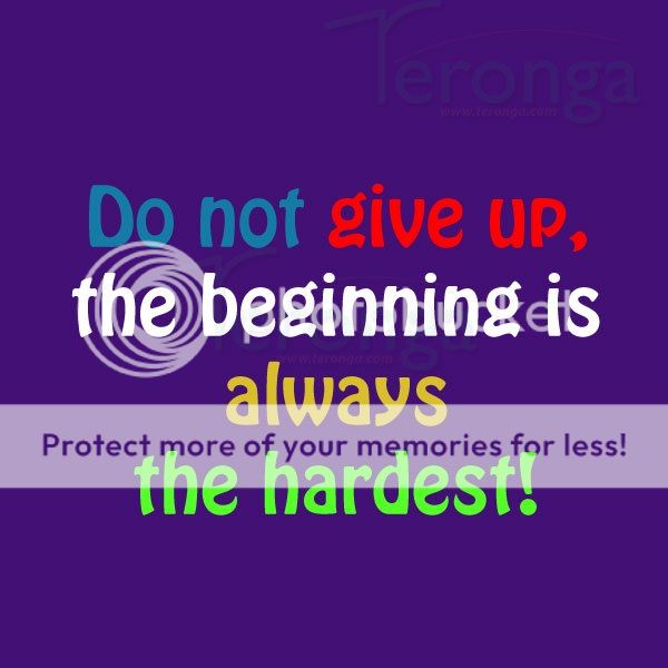Do not give up, the beginning is always the hardest!